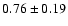 $0.76\pm0.19$