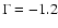 $\Gamma = -1.2$