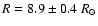 $R = 8.9 \pm 0.4 ~R_\odot$