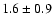 $1.6 \pm 0.9$