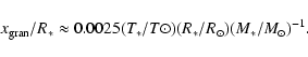 \begin{displaymath}x_{\rm gran}/R_\ast \approx 0.0025 (T_\ast/T\odot)(R_\ast/R_\odot)
(M_\ast/M_\odot)^{-1}.
\end{displaymath}
