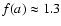 $f(a) \approx 1.3$
