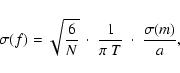 \begin{displaymath}%
\sigma(f) = \sqrt{\frac{6}{N}}~\cdot~\frac{1}{\pi~T}~\cdot~\frac{\sigma(m)}{a},
\end{displaymath}