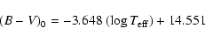 \begin{displaymath}%
(B-V)_0 = -3.648~(\log T_{\rm eff}) + 14.551
\end{displaymath}