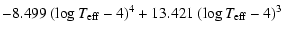 $\displaystyle -8.499~(\log T_{\rm eff}-4)^4 + 13.421~(\log T_{\rm eff}-4)^3$