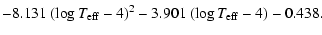 $\displaystyle - 8.131~(\log T_{\rm eff}-4)^2 - 3.901~(\log T_{\rm eff}-4) - 0.438.$