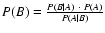 $P(B) = \frac{P(B\vert A)~\cdot~P(A)}{P(A\vert B)}$