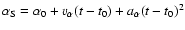 $\alpha_{{\rm S}} = \alpha_0 + v_\alpha (t-t_0) + a_\alpha
(t-t_0)^2$