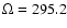 $\Omega=295.2$