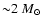 ${\sim}2~M_\odot$