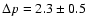 $\Delta p = 2.3 \pm 0.5$