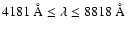 $4181~\hbox{\rm\AA}\leq \lambda \leq 8818~\hbox{\rm\AA}$