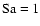 $\rm Sa = 1$