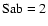 $\rm Sab = 2$