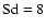 $\rm Sd = 8$