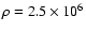 $\rho =2.5\times 10^{6}$
