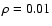 $\rho =0.01$