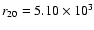 $r_{20 }= 5.10\times 10^{3}$