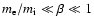 $m_{\rm e}/m_{\rm i } \ll \beta \ll 1$