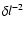 $\delta l^{-2}$