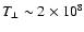$T_{\bot} \sim 2 \times 10^{8 }$