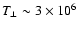 $T_{\bot} \sim 3 \times 10^{6}$