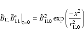 \begin{displaymath}
\left. {\tilde {B}_{11} \tilde {B}_{11}^\ast } \right\vert _...
...lde
{B}_{110}^2 \exp \left( {\frac{-x^2}{r_{110}^2 }} \right)
\end{displaymath}