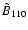 $\tilde
{B}_{110} $
