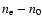 $n_{\rm e}- n_{0}$