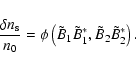 \begin{displaymath}
\frac{\delta n_{\rm s} }{n_0 }=\phi \left( {\tilde {B}_1 \tilde {B}_1 ^\ast
,\tilde {B}_2 \tilde {B}_2 ^\ast } \right).
\end{displaymath}