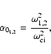 \begin{displaymath}\alpha _{0_{1,2} } =\frac{\omega _{1,2} ^2}{\omega _{\rm ci}^2 },
\end{displaymath}