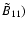 $\tilde {B}_{11})$