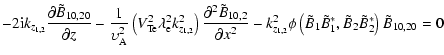 $\displaystyle -2{\rm i}k_{{z}_{{1,2}} } \frac{\partial \tilde {B}_{10,20}
}{\pa...
... ^\ast ,\tilde {B}_2 \tilde {B}_2 ^\ast } \right){\tilde
{B}}_{ {10,20}} = {0 }$