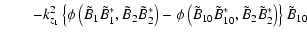 $\displaystyle \qquad{-k}_{{z}_{1} }^ {2} \left\{ { \phi \left(
{\tilde {B}_1 \t...
...\ast ,\tilde {B}_2
\tilde {B}_2 ^\ast } \right) } \right\} { \tilde {B}}_{{10}}$
