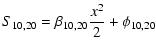 $\displaystyle S_{10,20} =\beta _{10,20} \frac{x^2}{2}+\phi _{10,20}$