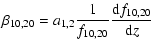 $\displaystyle \beta _{10,20} =a_{1,2} \frac{1}{f_{10,20} }\frac{{\rm d}f_{10,20} }{{\rm d}z}$