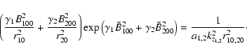 \begin{displaymath}
\left( {\frac{\gamma _1 B_{100}^2 }{r_{10}^2 }+\frac{\gamma ...
...^2} \right)=\frac{1}{a_{1,2} k_{z_{1,2} }^2 r_{10,20}^2 }\cdot
\end{displaymath}