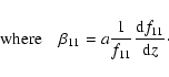 \begin{displaymath}{\rm where} \quad \beta _{11} =a \frac{1}{f_{11} }\frac{{\rm d}f_{11} }{{\rm d}z}\cdot
\end{displaymath}