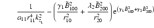 $\displaystyle \qquad \frac{1}{a_{11} r_{11}^4 k_{z_{_1 } }^2 }-\left( {\frac{\g...
...^{\left( {\gamma _1
\tilde {B}_{100}^2 +\gamma _2 \tilde {B}_{200}^2 } \right)}$