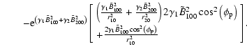 $\displaystyle \qquad-{\rm e}^{\left( {\gamma _1 \tilde {B}_{100}^2 +\gamma _2 \...
...100} ^2\cos ^2\left( {\phi _{\rm p} }
\right)}{r_{10}^2 }
\end{array}} \right].$