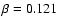 $\beta =0.121$