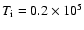 $T_{\rm i}=0.2\times 10^{5}$