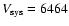 $V_{\rm sys} =
6464$