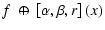 $\displaystyle f \; \circledplus \;\left[ \alpha,\beta, r \right](x)$