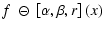 $\displaystyle f \; \circleddash \;\left[ \alpha,\beta, r \right](x)$