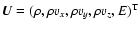 $\vec{U}=(\rho,\rho v_x,\rho v_y,\rho v_z, E)^{\rm T}$