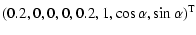$\displaystyle (0.2,0,0,0,0.2,1,\cos \alpha,\sin \alpha)^{\rm T}$