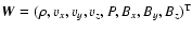$\vec{W}=(\rho,v_x,v_y,v_z,P,B_x,B_y,B_z)^{\rm T}$
