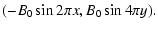 $\displaystyle (- B_0 \sin 2\pi x,B_0 \sin 4\pi y) .$