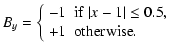 $\displaystyle B_y= \left\{ \begin{array}{ll}
-1 & {\rm if}~\vert x-1\vert \leq 0.5 , \\
+1 &{\rm otherwise} .
\end{array} \right.$
